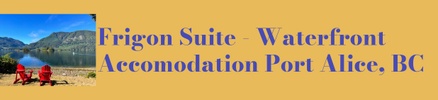 Frigon SUITE - WaterFront - Port Alice