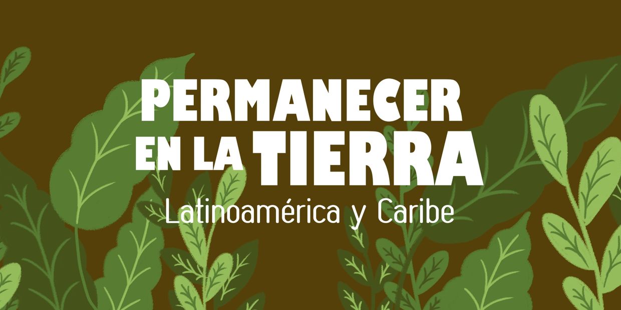 Permanecer en la tierra: Latinoamérica y Caribe con fondo de hojas verdes.