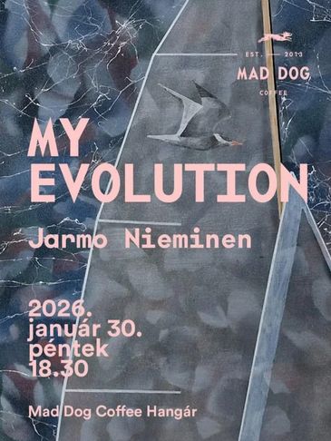 Poster for 'My Evolution' by Jarmo Nieminen at Mad Dog Coffee Hangár, Jan 30, 2026.