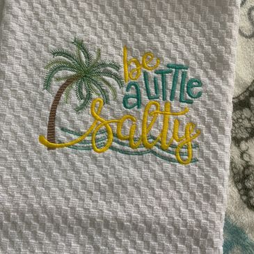 Ellen's Embroidery "Be a Little Salty" Terry cloth towel, 100% cotton.