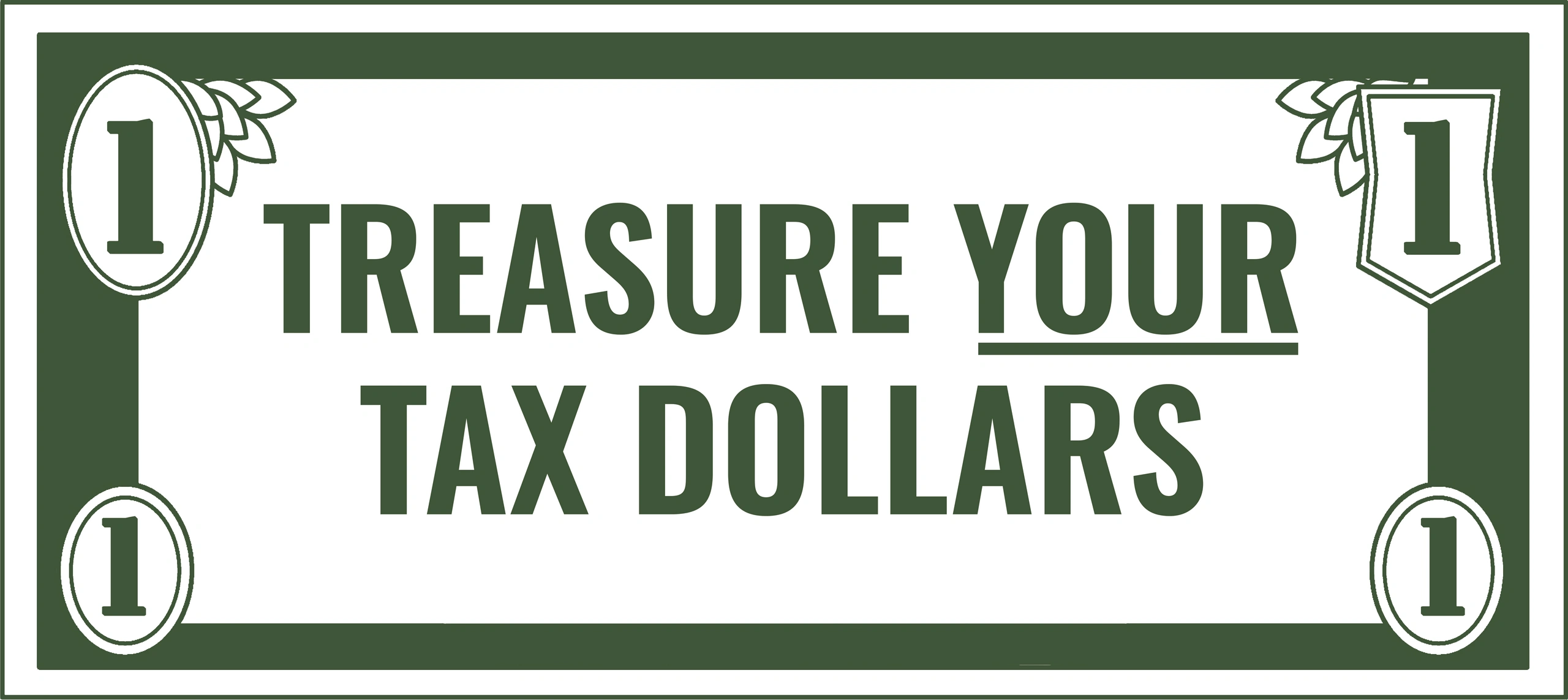 Illustration of a green and white dollar with the words, "Treasure YOUR tax dollars" in the center. 