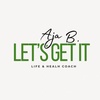 Aja B. Life & Health Coach 
Let's Get It