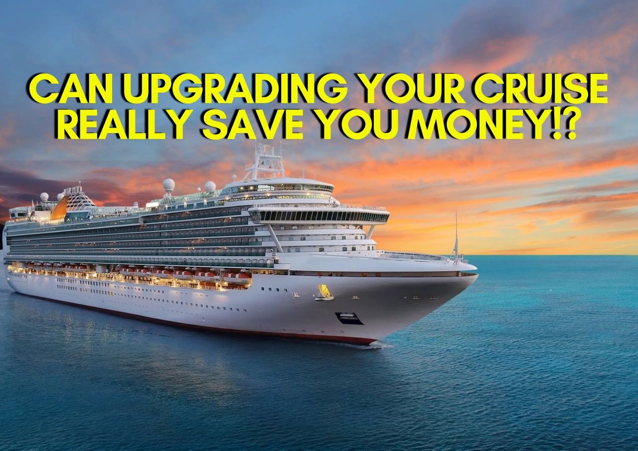 Can Upgrading Your Cruise Really Save You Money!?