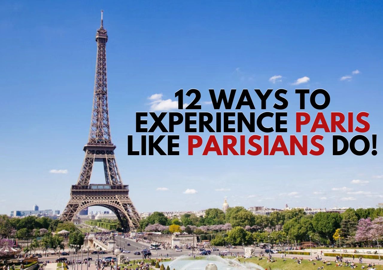 12 Ways to Experience Paris like Parisians Do!