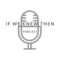 If We Knew Then