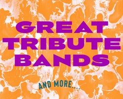 Great Tribute Bands
& more...