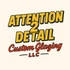 Attention 2 Detail Custom Glazing LLC