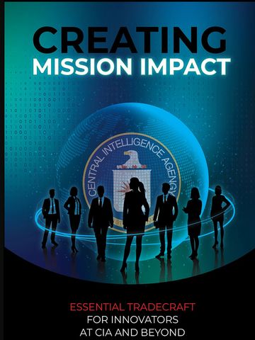 Creating mission impact at CIA with essential tradecraft for innovators.