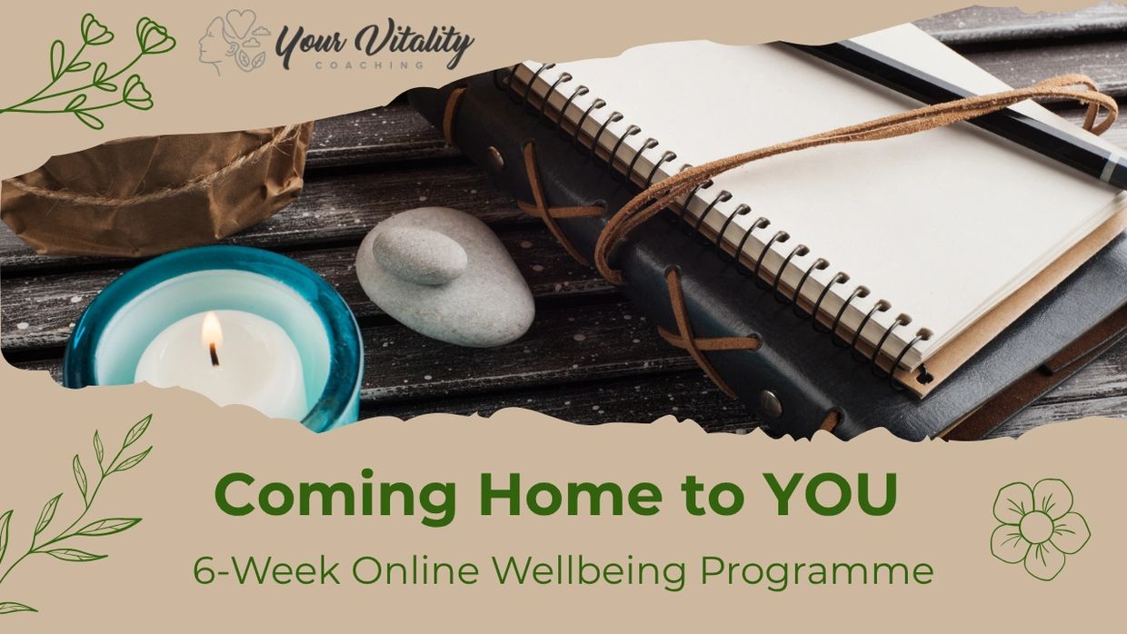 Coming Home to YOU six-week online wellbeing programme from Your Vitality Coaching