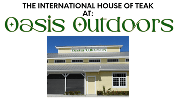 The International House of Teak 
at Oasis Outdoors