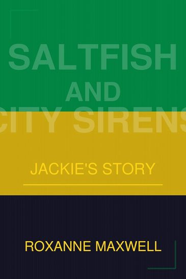 Book cover of 'Saltfish and City Sirens: Jackie's Story' by Roxanne Maxwell.