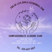 COMPASSIONATE CLOSURE CARE 
END-OF-LIFE DOULA
