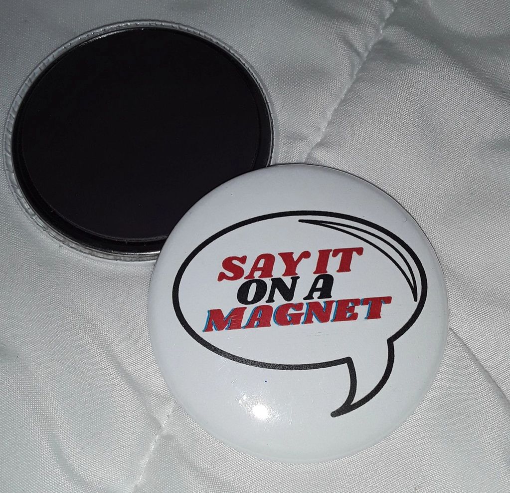 Say what you want to say on a magnet.