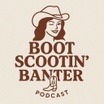 Boot Scootin’ Banter