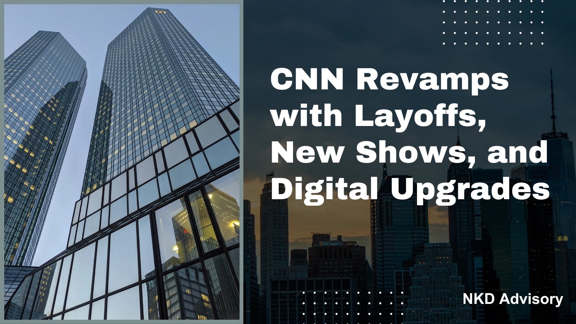 CNN Revamps with Layoffs, New Shows, and Digital Upgrades