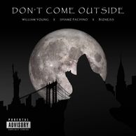 Don't Come Outside-William Young x Shamz Pachino x Bizness