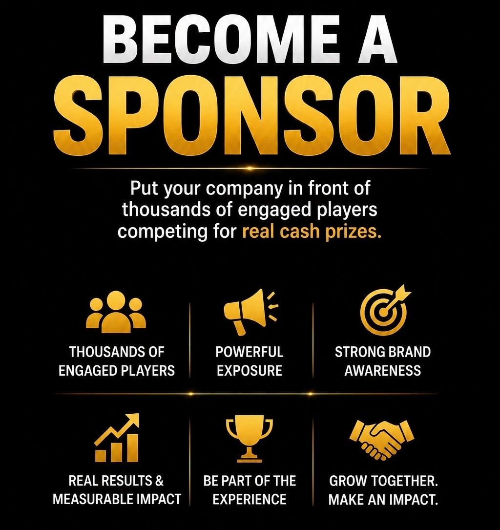 Become a sponsor to reach engaged players and win real cash prizes.