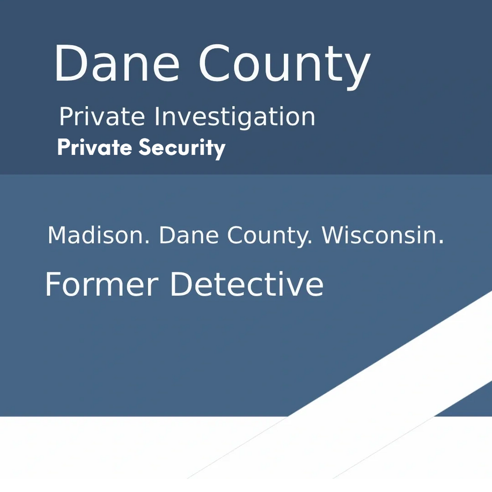 Dane County. Private Investigation. Private Security
Madison. Dane County. Wisconsin. Former Detecti