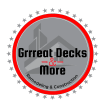 GRRREAT DECKS & MORE