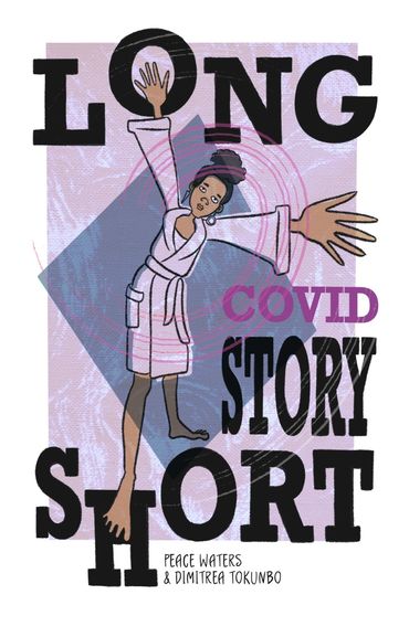 front cover of comic zine LONG COVID STORY SHORT BY PEACE WATERS AND DIMITREA TOKUNBO