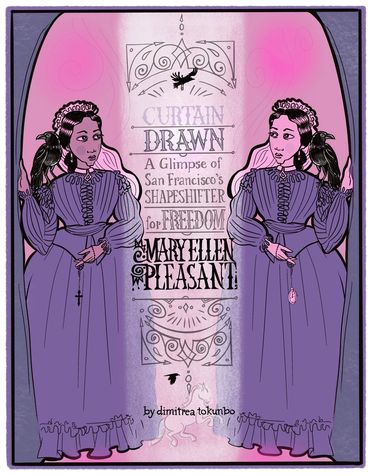 front cover of comic zine CURTAIN DRAWN: MARYELLEN PLEASANT by dimitrea tokunbo