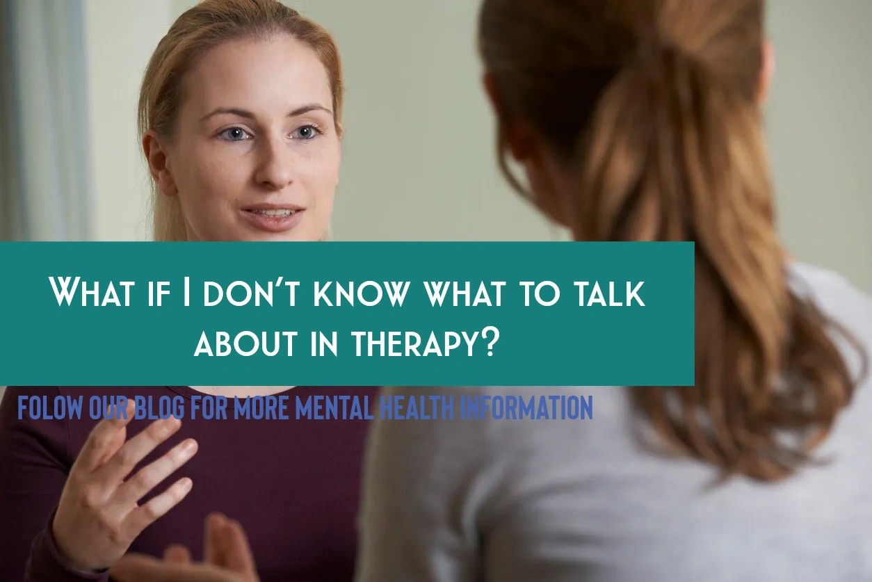 What if I don’t know what to talk about in therapy?