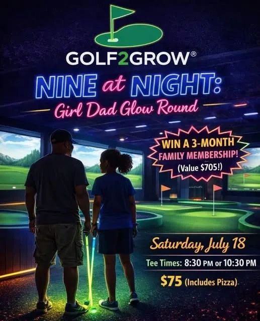 Golf2Grow presents Nine at Night: Girl Dad Glow Round event with prizes and pizza.