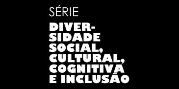 Título de série sobre diversidade social e inclusão.