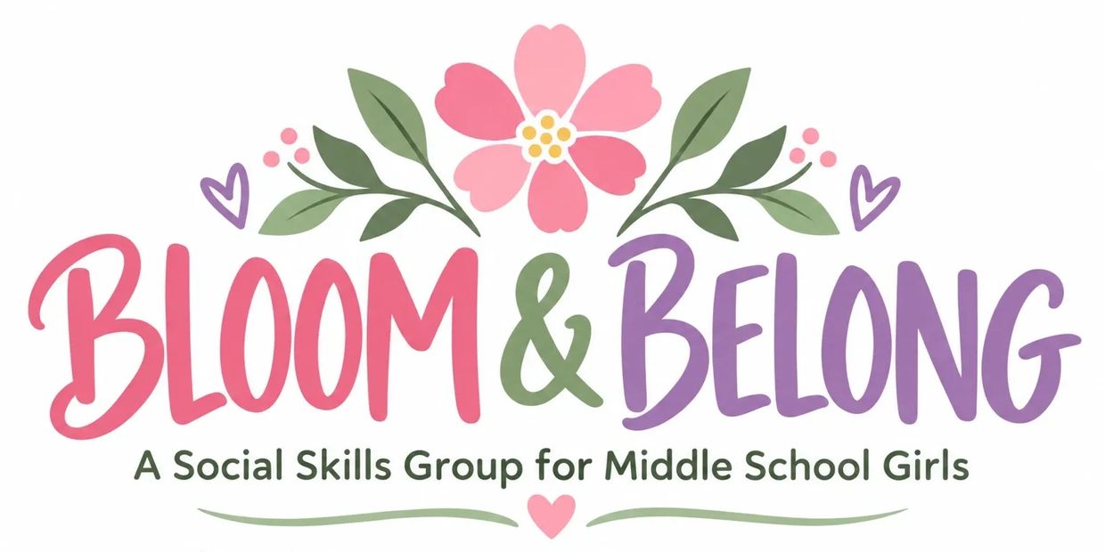 Bloom &amp; Belong social skills group for middle school girls.
