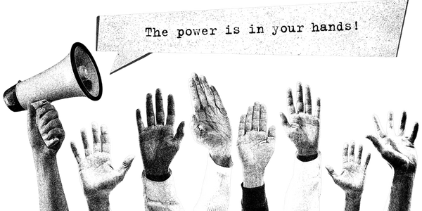 Cluster of hands raised and a megaphone announcing: The Power is in your hands!