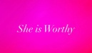 She is Worthy