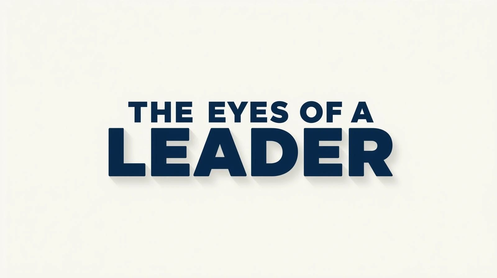 Leadership is revealed in the eyes.