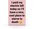 Funny card, paid my electric bill to stay cool but I will starve to death 