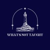 What's Not Taught