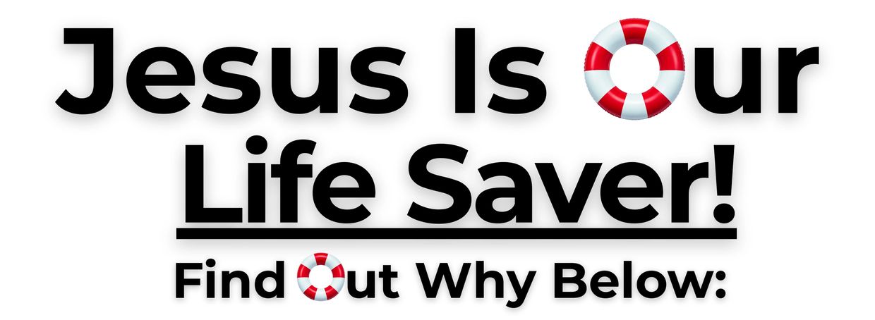 Text stating Jesus is our life saver with life preserver icons.