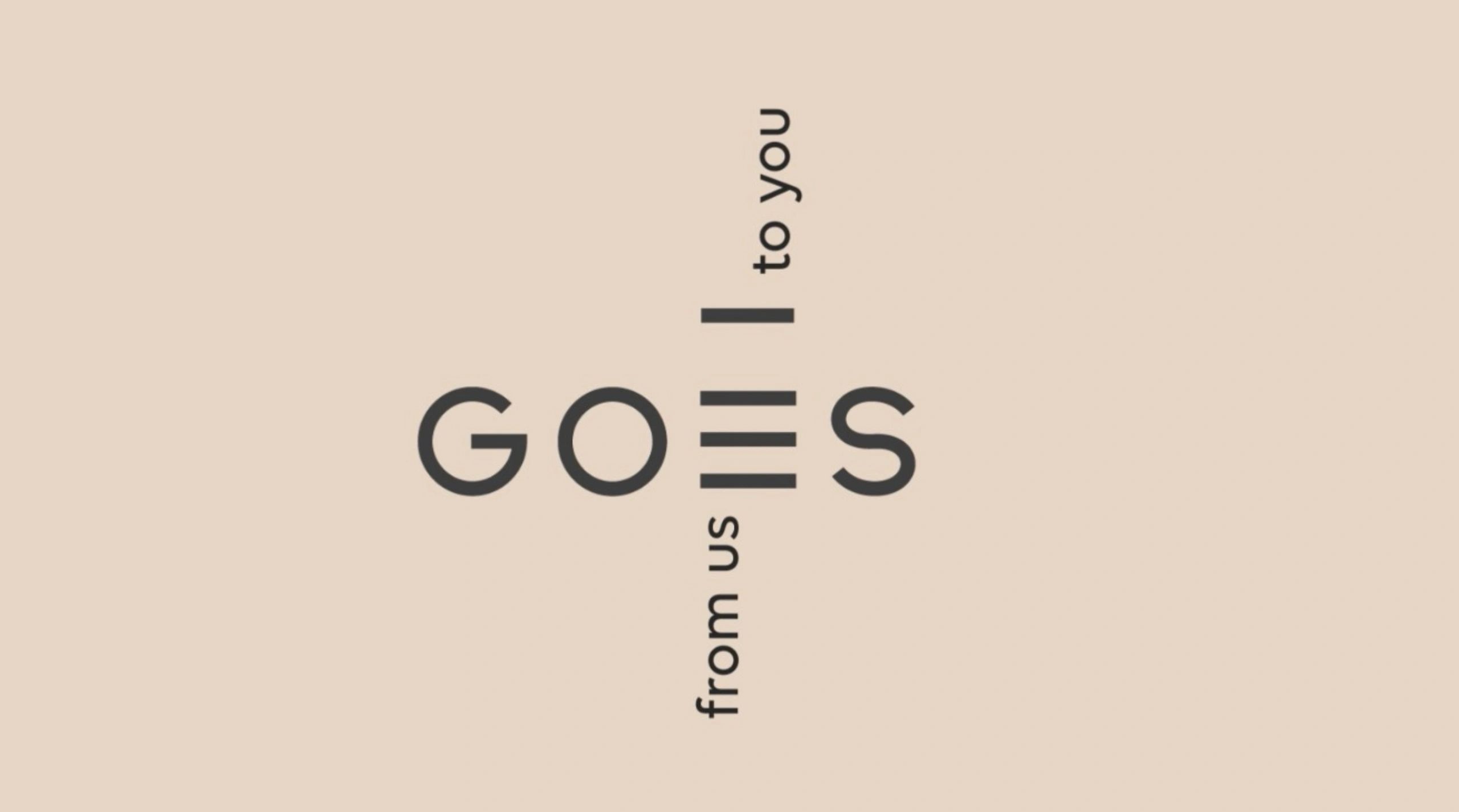 Minimalist text art with the phrase "GOES" and vertical words "I to you" and "from us".