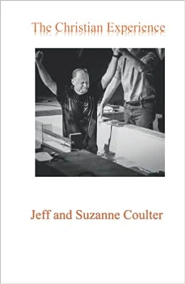 The Christian Experience by Jeff and Suzanne Coulter JNS Ministries
