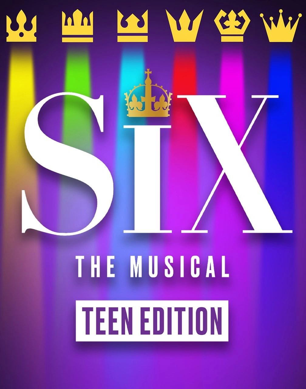 Colorful promotional poster for 'Six The Musical: Teen Edition' with golden crowns and vibrant background.
