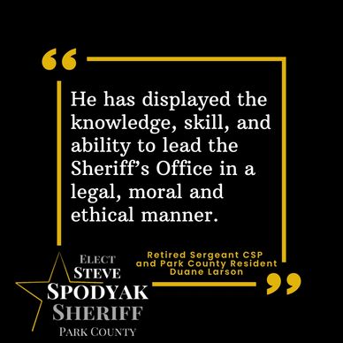 Campaign quote endorsing Steve Spodyak for Park County Sheriff.