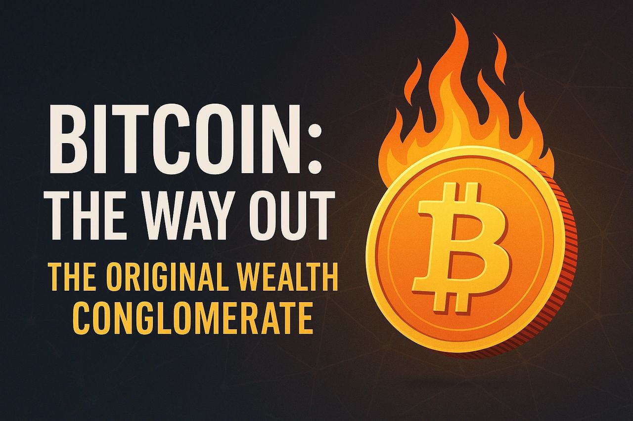 Bitcoin: The Way Out — The Original Wealth Conglomerate®