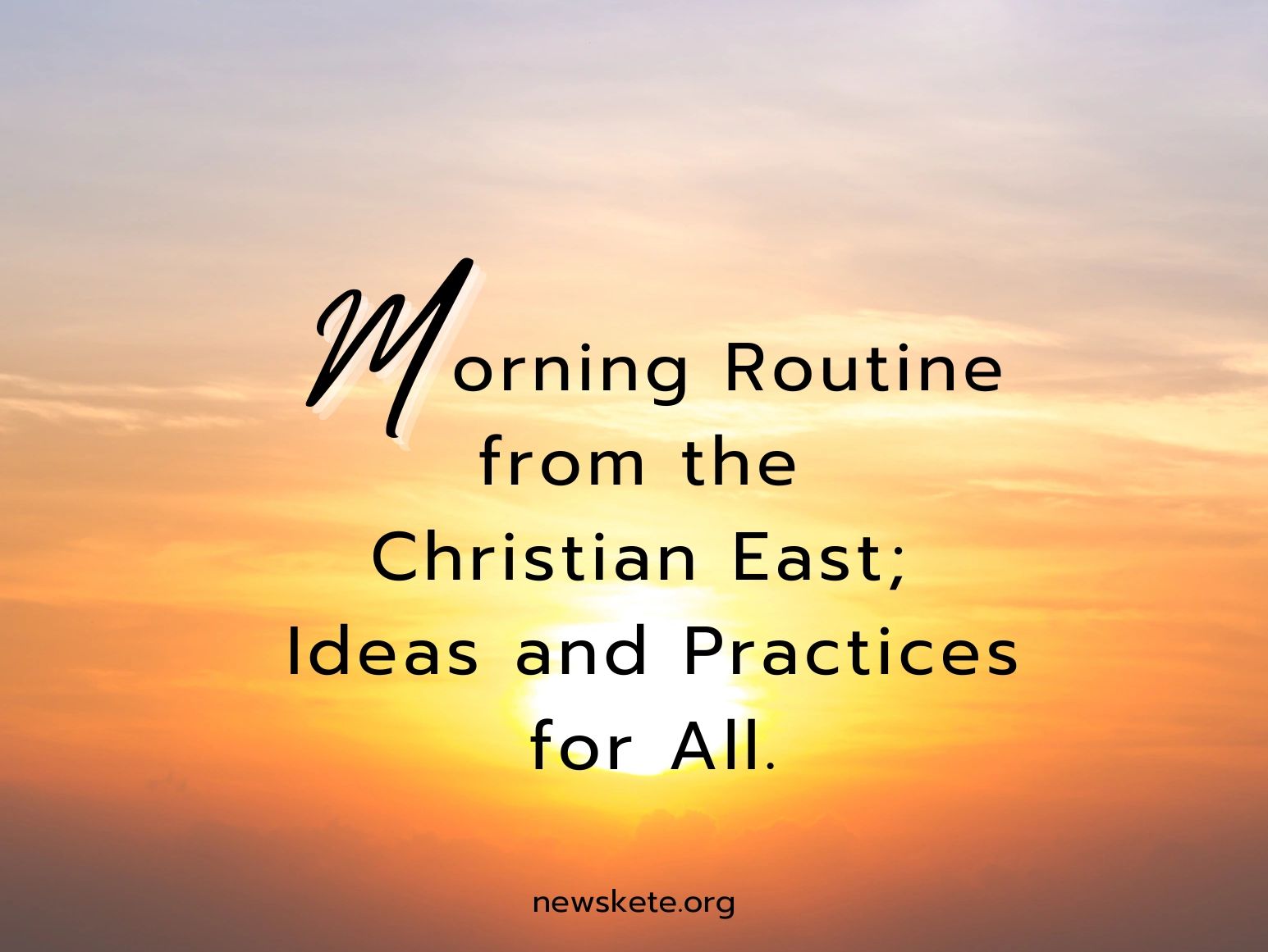 sunrise "Morning Routine from the Christian East: Ideas and Practices for All."