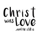 Christ Was Love