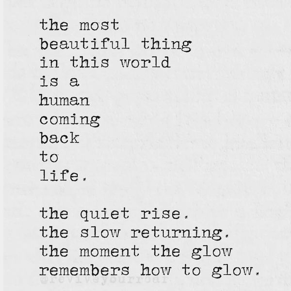 A poetic reflection on the beauty of a human returning to life with a gentle glow.