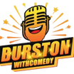 BurstonWithComedy