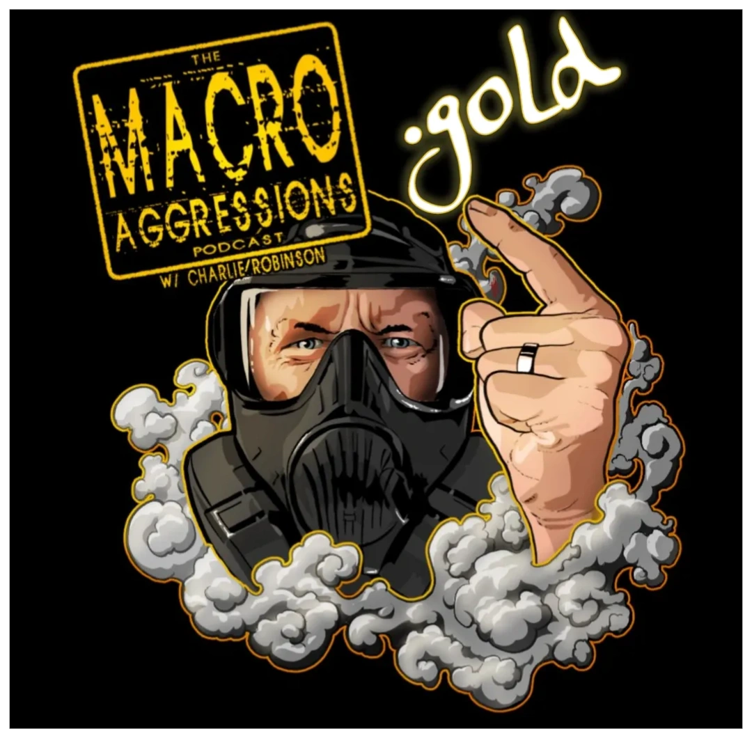 Macroaggressions.gold - Support Charlie Robinson's Podcast by Investing in Gold and Silver.