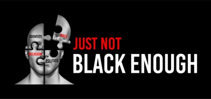 Just Not Black Enough