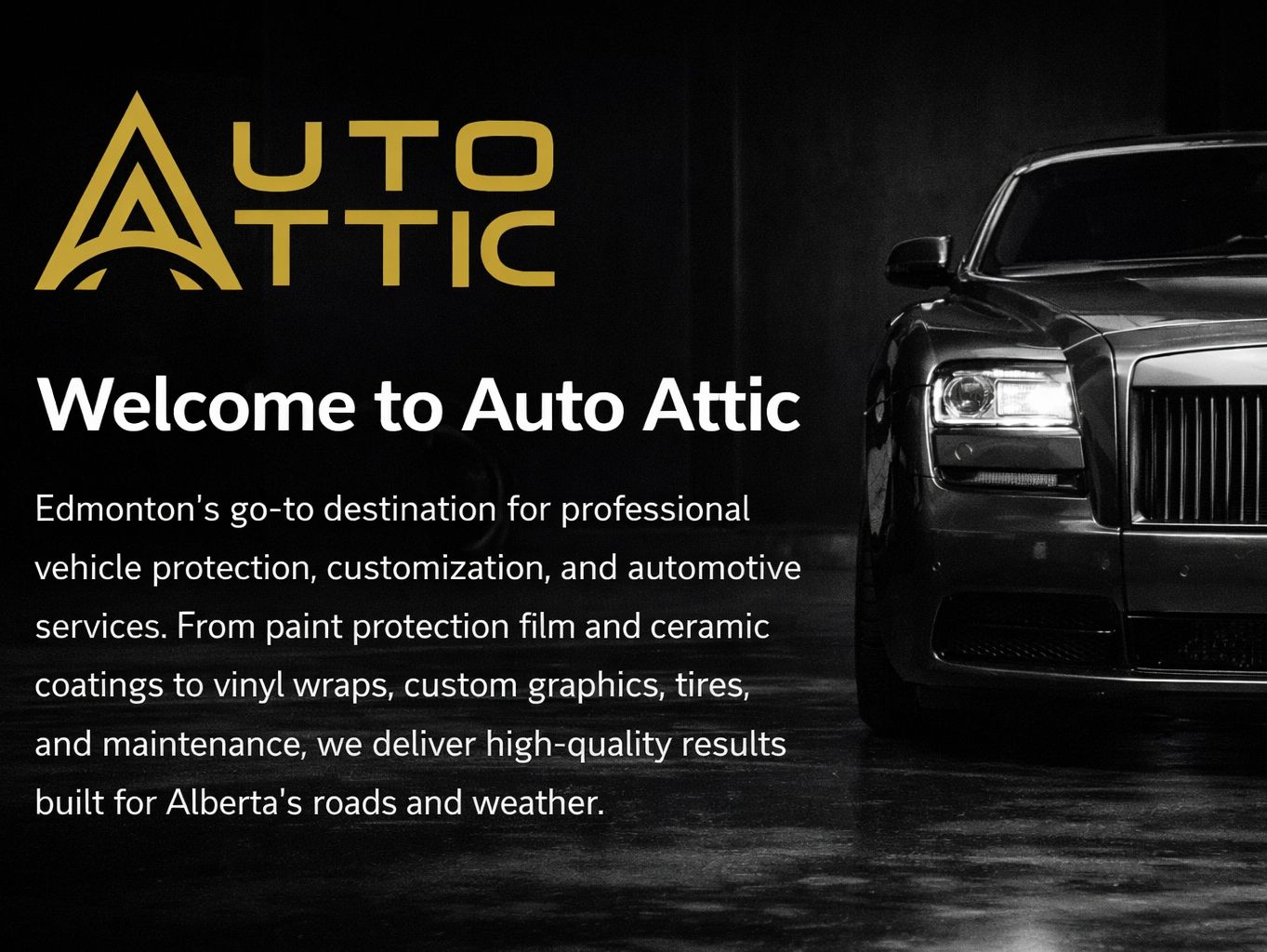 Welcome to Auto Attic, Edmonton's expert in vehicle protection and customization.