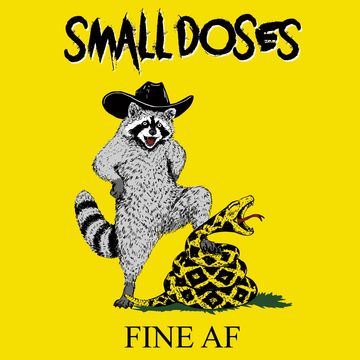 Small Doses - "Fine AF" Single