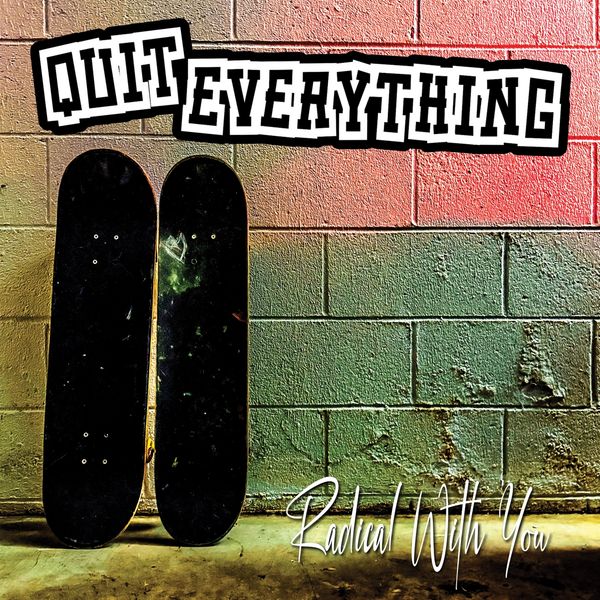 Quit Everything "Radical With You" Single
