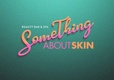 SomeThing About Skin